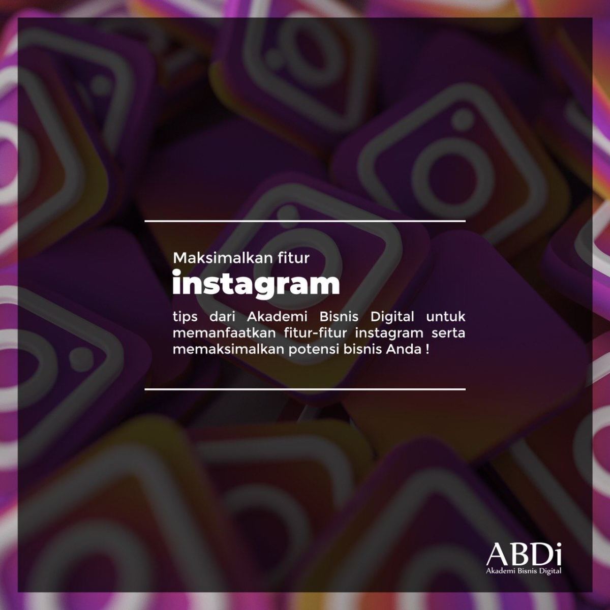 Tips cermat Maksimalkan Fitur Instagram di Akademi Bisnis Digital&nbsp;ABDi